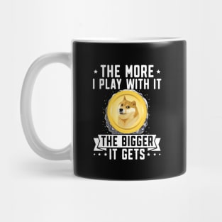 The more i play with it the Bigger it gets. Dogecoin investor Design Mug